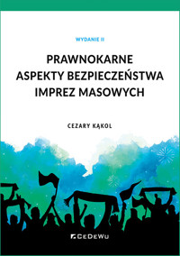 Prawnokarne aspekty bezpieczeństwa imprez masowych - Cezary Kąkol - książka