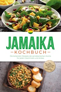 Jamaika Kochbuch: Die leckersten Rezepte der jamaikanischen Küche für jeden Geschmack und Anlass - inkl. Brotrezepten, Fingerfood, Dips & Getränken - Liora Clarke - ebook