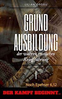Grundausbildung der wahren geistlichen Kriegsführung I - Lilian Ofosu - ebook