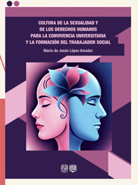 Cultura de la sexualidad y de los derechos humanos para la convivencia universitaria y la formación del trabajador social - María de Jesús López Amador - ebook