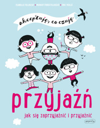 Przyjaźń. Jak się zaprzyjaźnić i przyjaźnić. Akceptuję, co czuję - Margot Fried-Filliozat - książka