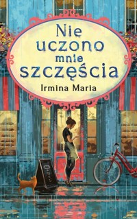 Nie uczono mnie szczęścia - Irmina Maria - książka