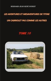 Les aventures et mésaventures de Titine, un cabriolet pas comme les autres - Bernard, Jean, René Dusert - ebook