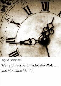 Wer sich verliert, findet die Welt ... - Ingrid Schmitz - ebook