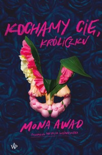 Kochamy cię, Króliczku - Mona Awad - ebook + książka