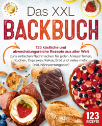 Das XXL Backbuch: 123 köstliche und abwechslungsreiche Rezepte aus aller Welt zum einfachen Nachmachen für jeden Anlass! Torten, Kuchen, Cupcakes, Kekse, Brot und vieles mehr (inkl. Nährwertangaben) - Food Stars - ebook