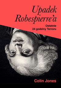 Upadek Robespierre`a. 24 godziny terroru - Colin Jones - książka