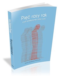 Pięć razy rak czyli kolekcjoner mimo woli - Piotrowski Antoni Włodzimierz - książka