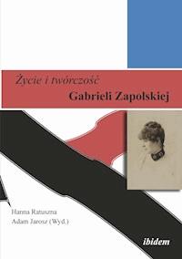 Zycie i twórczosc Gabrieli Zapolskiej -  - ebook