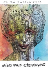 Miło było cię porwać - Dąbrowiecka Eliza - książka