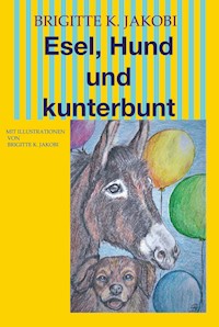 Esel, Hund und kunterbunt - Brigitte K. Jakobi - ebook