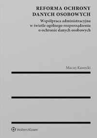 Reforma ochrony danych osobowych Współpraca administracyjna w świetle ogólnego rozporządzenia o och - Kawecki Maciej - książka