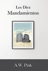 Los diez mandamientos - A. W. Pink - ebook