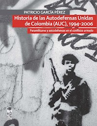 Historia de las Autodefensas Unidas de Colombia (AUC) (1994-2006) - Patricio García Pérez - ebook