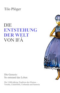 DIE ENTSTEHUNG DER WELT VON IFÁ - Tilo Plöger - ebook