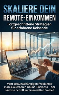 Skaliere dein Remote-Einkommen: Fortgeschrittene Strategien für erfahrene Reisende - Janine Lorenz - ebook
