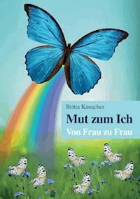 Mut zum Ich. Von Frau zu Frau - Britta Kanacher - ebook