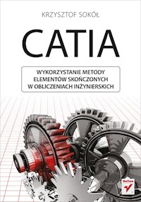 CATIA Wykorzystanie metody elementów skończonych w obliczeniach inżynierskich - Sokół Krzysztof - książka