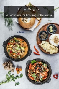 Airfryer Delights: A Cookbook for cooking Enthusiats - Jan Dierssen - ebook