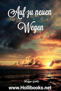 Auf zu neuen Wegen - Holger Grölz - ebook