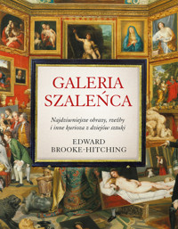 Galeria szaleńca. Najdziwniejsze obrazy, rzeźby i inne kurioza z historii sztuki - Edward Brooke-Hitching - książka