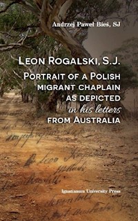 Leon Rogalski, S.J.: Portrait of a Polish migrant chaplain as depicted in his letters from Australia - Bieś Andrzej Paweł - książka