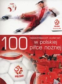 100 najważniejszych wydarzeń w polskiej piłce nożnej -  - książka