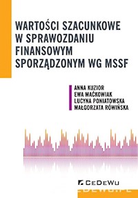 Wartości szacunkowe w sprawozdaniu finansowym sporządzonym wg MSSF - Kuzior Anna, Maćkowiak Ewa, Poniatowska Lucyna, Rówińska Małgorzata - książka