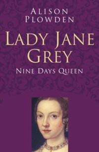 Lady Jane Grey: Classic Histories Series - Alison Plowden - ebook