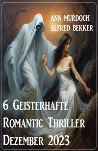 6 Geisterhafte Romantic Thriller Dezember 2023 - Ann Murdoch - ebook