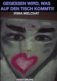 Gegessen wird, was auf den Tisch kommt!!! - Irina Melchat - ebook