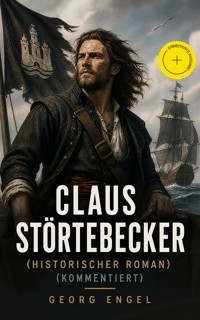 Claus Störtebecker (Historischer Roman) (Kommentiert) - Georg Engel - ebook
