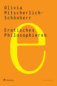 Erotisches Philosophieren - Olivia Mitscherlich-Schönherr - ebook