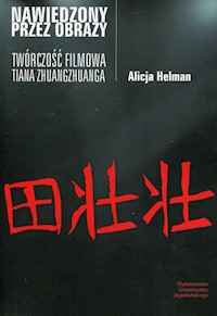Nawiedzony przez obrazy Twórczość filmowa Tiana Zhuangzhuanga - Alicja Helman - książka
