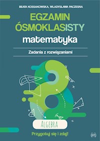 Egzamin ósmoklasisty Matematyka Zadania z rozwiązaniami Algebra - Kossakowska Beata, Paczesna Władysława - książka
