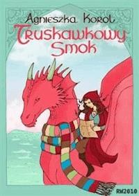 Truskawkowy smok - Agnieszka Korol - ebook