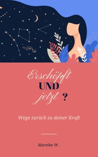 Erschöpft und jetzt? - Mareike W. - ebook