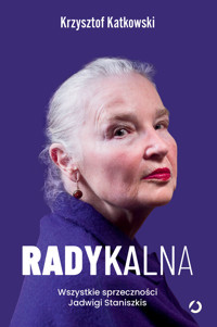 Radykalna. Wszystkie sprzeczności Jadwigi Staniszkis - Katkowski Krzysztof - ebook + audiobook + książka
