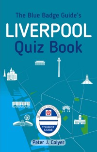 The Blue Badge Guide's Liverpool Quiz Book - Peter J. Colyer - ebook
