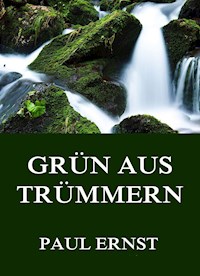 Grün aus Trümmern - Paul Ernst - ebook