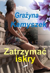 Zatrzymać iskry - Kamyszek Grażyna - ebook + książka