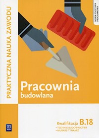 Pracownia budowlana Kwalifikacja B.18 Praktyczna nauka zawodu - Solonek Renata, Pyszel Robert - książka