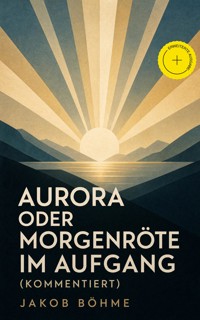 Aurora oder Morgenröte im Aufgang (Kommentiert) - Jakob Böhme - ebook