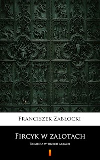 Fircyk w zalotach. Komedia w trzech aktach - Franciszek Zabłocki - ebook