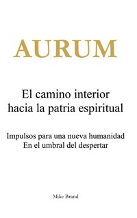 AURUM - El camino interior hacia la patria espiritual - Mike Brand - ebook