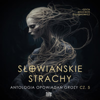 Słowiańskie strachy. Antologia opowiadań grozy. Część 5 - Antologia - audiobook