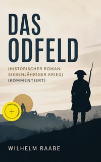 Das Odfeld (Historischer Roman: Siebenjähriger Krieg) (Kommentiert) - Wilhelm  Raabe - ebook