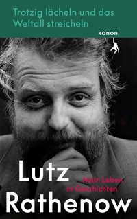 Trotzig Lächeln und das Weltall streicheln - Lutz Rathenow - ebook