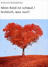 Mein Kind ist schwul / lesbisch, was nun? - Antonio Rudolphios - ebook