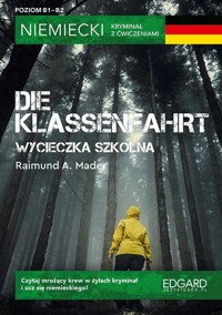Niemiecki Kryminał z ćwiczeniami Die Klassenfahrt Wycieczka szkolna - Mader Raimund A.,Mielniczuk Anna - książka